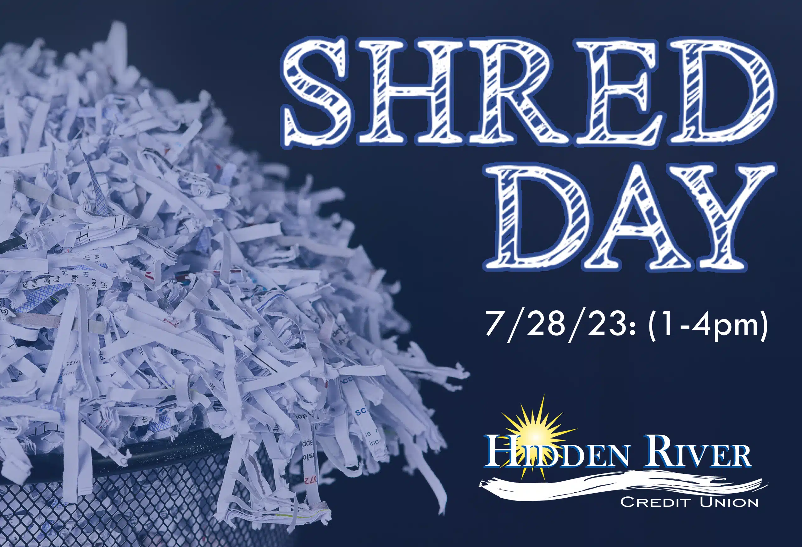 dark blue background with a trashcan full of shredded white paper on the left hand side. On the right it has white words that say "Shred Day' 7/28/23 (1-4pm). Under that is the HRCU logo