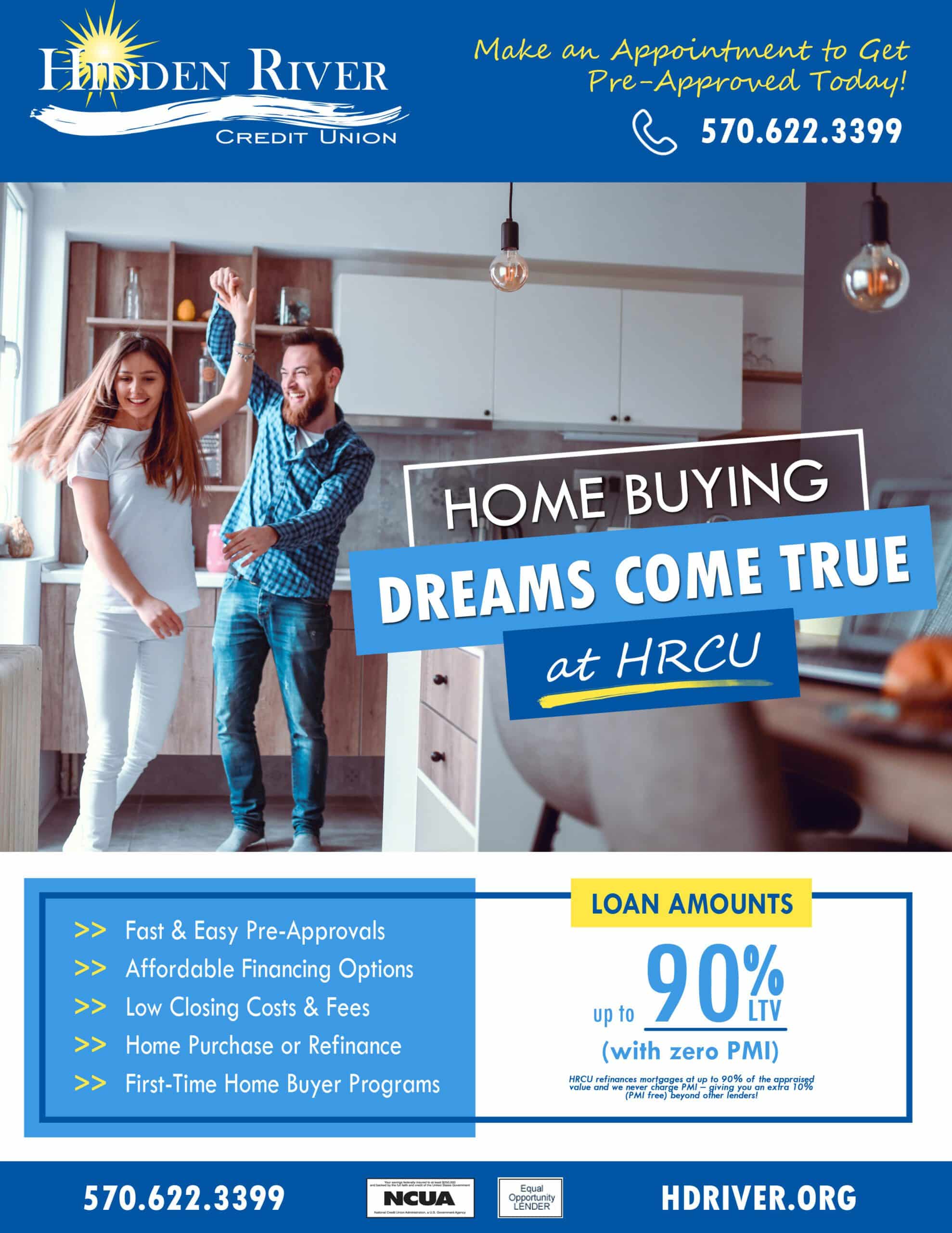 Flyer with guy and girl dancing in a kitchen with words "HOME BUYING" in a white border, "Dreams Come True" in white with a light blue box behind and "at HRCU" in white with a dark blue box behind and yellow paint-like underline. Dark blue boarder at top and bottom. Top includes while HRCU logo and "Make an Appointment to Get Pre-Approved Today!" in yellow and phone icon with white words "570.622.3399. Bottom border includes "570.622.3399, HDRIVER.ORG" and the NCUA and EOL logos. Promotional text also states "Loan Amounts up to 90% LTV (with zero PMI), Fast & Easy Pre-Approvals, Affordable Financing Options, Low Closing Costs & Fees, Home Purchase or Refinance, First-Time Home Buyer Programs."