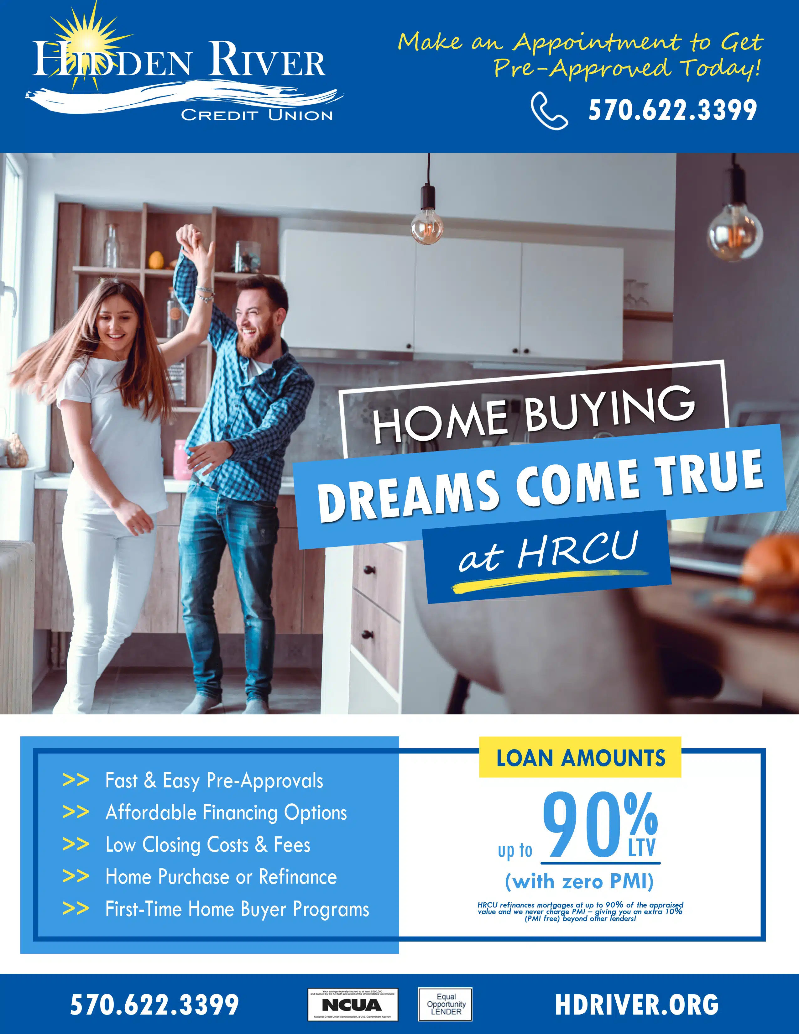 Flyer with guy and girl dancing in a kitchen with words "HOME BUYING" in a white border, "Dreams Come True" in white with a light blue box behind and "at HRCU" in white with a dark blue box behind and yellow paint-like underline. Dark blue boarder at top and bottom. Top includes while HRCU logo and "Make an Appointment to Get Pre-Approved Today!" in yellow and phone icon with white words "570.622.3399. Bottom border includes "570.622.3399, HDRIVER.ORG" and the NCUA and EOL logos. Promotional text also states "Loan Amounts up to 90% LTV (with zero PMI), Fast & Easy Pre-Approvals, Affordable Financing Options, Low Closing Costs & Fees, Home Purchase or Refinance, First-Time Home Buyer Programs."