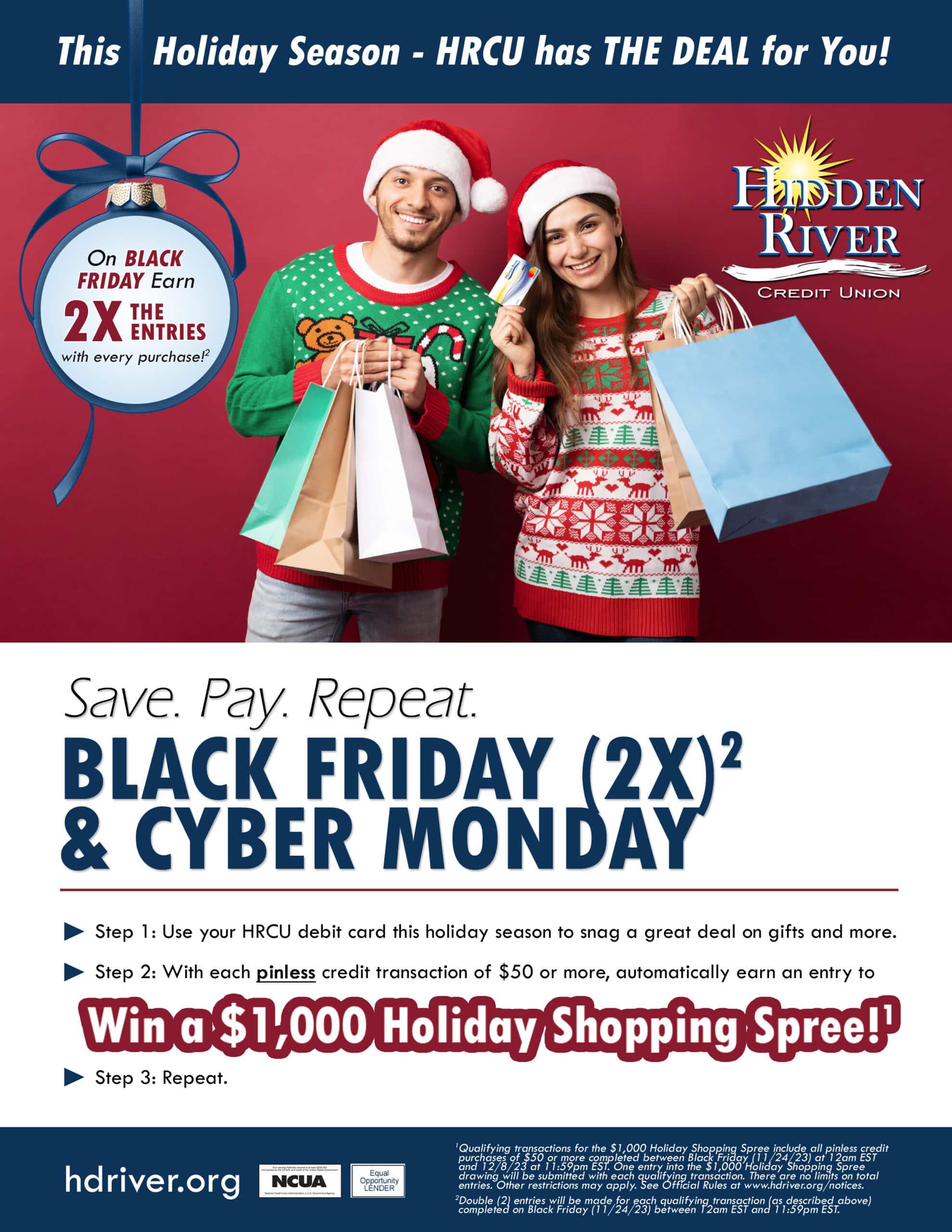 man and woman in santa hats holding shopping bags and woman holding debit card in hand. Includes text "This Holiday Season - HRCU has THE DEAL for you! On Black Friday earn 2X the entries with every purchase! Save. Pay. Repeat. Black Friday (2X) & Cyber Monday. Step 1: Use your HRCU debit card this holiday season to snag a great deal on gifts and more. Step 2: With each pinless credit transaction of $50 or more, automatically earn an entry to Win a $1,000 Holiday Shopping Spree! Step 3: Repeat."