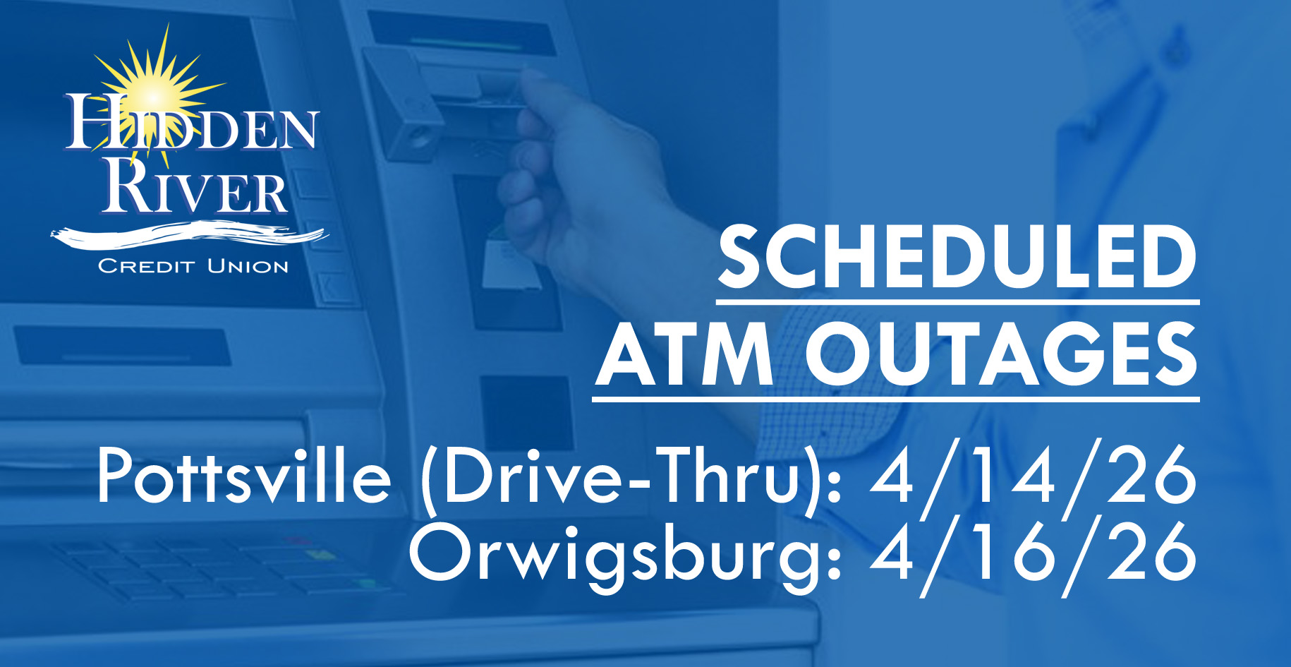 photo of hand getting money from ATM with blue overlay and HRCU logo. Includes text "Scheduled ATM Outages: Pine Grove - 3/31/26, Hometown - 4/2/26, Orwigsburg - 4/7/26, and Pottsville - 4/9/26."